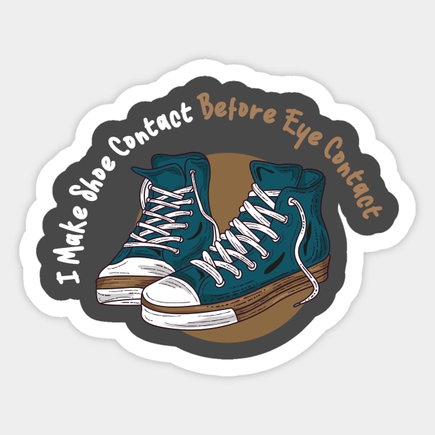 I MAKE SHOE CONTACT BEFORE EYE CONTACT - shoes collector gift idea Sticker by Chichid_Clothes